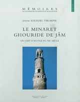 Le minaret ghouride de Jam : un chef-d'oeuvre du XIIe siècle - Janine Sourdel-Thomine
