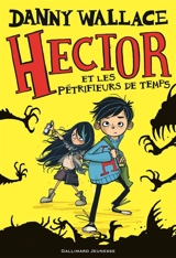 Hector. Vol. 1. Hector et les pétrifieurs de temps - Danny Wallace