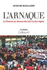 L'arnaque : la finance au-dessus des lois et des règles - Jean de Maillard