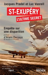 Saint-Exupéry, l'ultime secret : enquête sur une disparition - Jacques Pradel