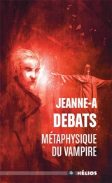 Métaphysique du vampire - Jeanne-A Debats