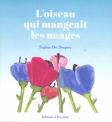 L'oiseau qui mangeait les nuages - Sophie Desprez-Dri