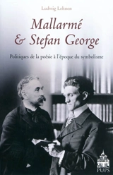 Mallarmé et Stefan George : politiques de la poésie à l'époque du symbolisme - Ludwig Lehnen