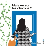 Mais où sont les chatons ? - Martine Perrin