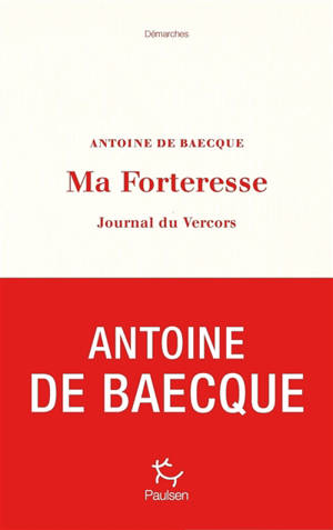 Ma forteresse : journal du Vercors - Antoine de Baecque