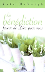 La bénédiction : faveur de Dieu pour vous - Kate McVeigh