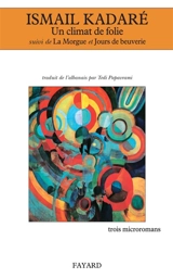 Un climat de folie. La morgue. Jours de beuverie - Ismail Kadare