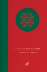 Manuel du prince indien : l'Arthashastra de Kautilya : morceaux choisis - Cânakya
