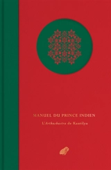 Manuel du prince indien : l'Arthashastra de Kautilya : morceaux choisis - Cânakya