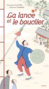 La lance et le bouclier : deux fables chinoises - Geneviève Clastres