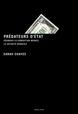 Prédateurs d'Etat : pourquoi la corruption menace la sécurité mondiale - Sarah Chayes