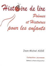 Histoire de lire : poèmes et histoires pour les enfants - Jean-Michel Adde