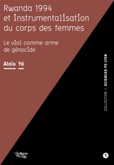 Rwanda 1994 et instrumentalisation du corps des femmes : le viol comme arme de génocide - Aloïs Yé