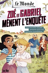 Le Monde : Zoé et Gabriel mènent l'enquête. Vol. 2. Une nouvelle enquête brûlante pour nos apprentis journalistes ! - Lou Allori