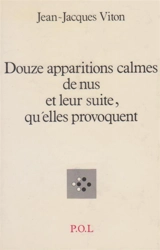 Douze apparitions calmes de nus et leur suite, qu'elles provoquent - Jean-Jacques Viton