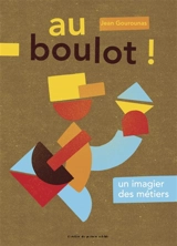 Au boulot ! : un imagier des métiers - Jean Gourounas