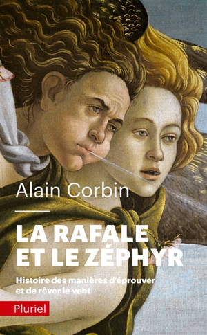 La rafale et le zéphyr : histoire des manières d'éprouver et de rêver le vent - Alain Corbin