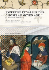 Expertise et valeur des choses au Moyen Age. Vol. 1. Le besoin d'expertise