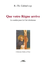Que votre règne arrive : le combat pour la cité chrétienne - Roger-Thomas Calmel