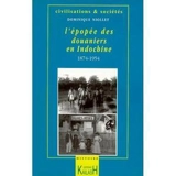 L'épopée des douaniers en Indochine : 1874-1954 - Dominique Niollet
