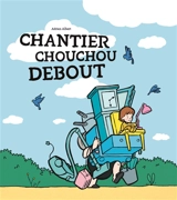 Chouchou. Vol. 1. Chantier Chouchou Debout - Adrien Albert