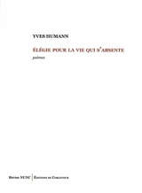 Elégie pour la vie qui s'absente - Yves Humann