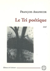 Le tri poétique : essai - François Amanecer