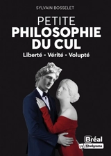 Petite philosophie du cul : liberté, vérité, volupté - Sylvain Bosselet