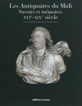 Les antiquaires du Midi : savoirs et mémoires, XVIe-XIXe siècle