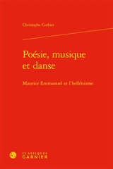 Poésie, musique et danse : Maurice Emmanuel et l'hellénisme - Christophe Corbier