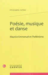 Poésie, musique et danse : Maurice Emmanuel et l'hellénisme - Christophe Corbier