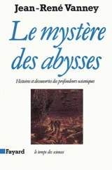 Le Mystère des abysses : histoire et découvertes des profondeurs océaniques - Jean-René Vanney