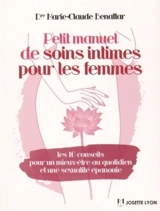 Petit manuel de soins intimes pour les femmes : les 10 conseils pour un mieux-être au quotidien et une sexualité épanouie - Marie-Claude Benattar