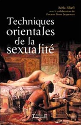 Techniques orientales de la sexualité : stimuler le plaisir, prolonger le plaisir, rester maître de conclure - Saïda Elkéfi