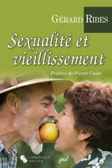 Sexualité et vieillissement : comprendre et anticiper les évolutions - Gérard Ribes