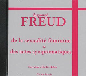 De la sexualité féminine & des actes symptomatiques - Sigmund Freud