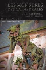 Les monstres des cathédrales de Strasbourg, Bâle et Fribourg - Marie-Josèphe Wolff-Quenot