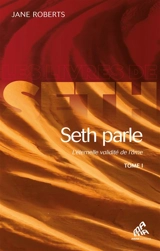 Seth parle : l'éternelle validité de l'âme. Vol. 1 - Seth