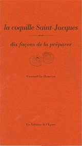 La coquille Saint-Jacques : dix façons de la préparer - Gwenaël Le Houérou