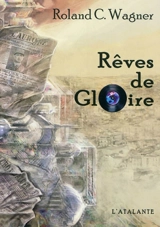 Rêves de gloire - Roland C. Wagner
