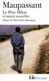 Le père Milon : et autres nouvelles - Guy de Maupassant