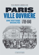 Paris ville ouvrière : une histoire occultée (1789-1848) - Maurizio Gribaudi