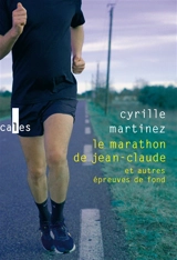 Le marathon de Jean-Claude : et autres épreuves de fond : récits - Cyrille Martinez