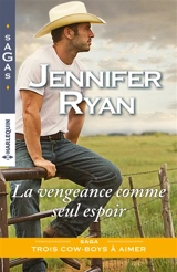 La vengeance comme seul espoir : trois cow-boys à aimer - Jennifer Ryan
