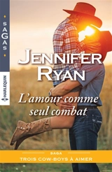 L'amour comme seul combat : trois cow-boys à aimer - Jennifer Ryan