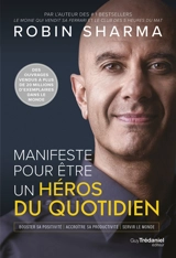 Manifeste pour être un héros du quotidien : booster sa positivité, accroître sa productivité, servir le monde - Robin Shilp Sharma