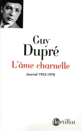 L'âme charnelle : journal 1953-1978 - Guy Dupré