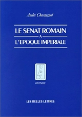 Le Sénat romain à l'époque impériale : recherches sur la composition de l'assemblée et le statut de ses membres - André Chastagnol