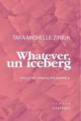Whatever, un iceberg - Ziniuk, Tara-Michelle