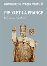 Pie XI et la France : l'apport des archives du pontificat de Pie XI à la connaissance des rapports entre le Saint-Siège et la France
